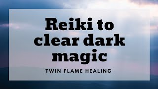 Reiki for clearing dark magic for you and your twin flame! |Energy Healing