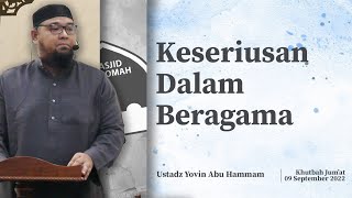 Keseriusan Dalam Beragama - Ustadz Yovin Abu Hammam (Khutbah Jumat)