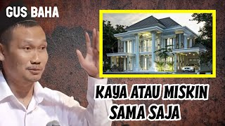 GUS BAHA MAU KAYA ATAU MISKIN SAMA SAJA