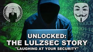 UNLOCKED: THE LULZSEC STORY [ENEMY OF THE STATE]