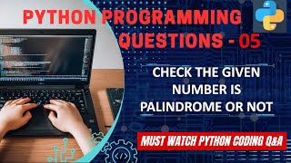 P5 | Python Program to Check If Given Number Is Palindrome Or Not. | Python Programming Explanation
