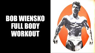 BOB WIENSKO'S EFFECTIVE FULL BODY ROUTINE! FORGOTTEN SILVER ERA BODYBUILDERS