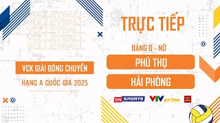 🔴Trực tiếp | PHÚ THỌ vs HẢI PHÒNG | Bảng D - Nữ VCK giải bóng chuyền hạng A 2025