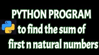 Python program to find the sum of first n natural numbers tutorial