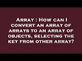 Array : How can I convert an array of arrays to an array of objects, selecting the key from other ar