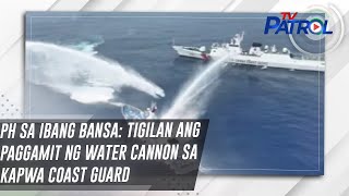 PH sa ibang bansa: Tigilan ang paggamit ng water cannon sa kapwa coast guard | TV Patrol