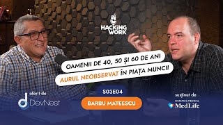 Barbu Mateescu: Oamenii de 40, 50 și 60 de ani – aurul neobservat din piața muncii | HW S03E04