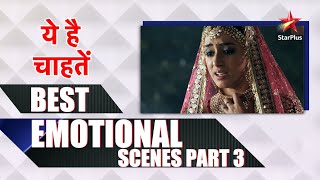 ये है चाहतें | Best Emotional Scenes Part 3