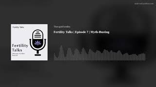 Fertility Talks | Episode 7 | Myth-Busting