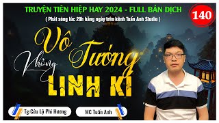 Truyện tiên hiệp | Vô Tướng Không Linh Kí tập 140 | Chân Tướng Linh Căn | Mc Tuấn Anh