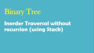 Binary tree- inorder traversal without recursion (using stack)