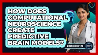 How Does Computational Neuroscience Create Predictive Brain Models? - Neurotech Insight Pro