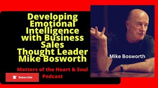 Developing Emotional Intelligence with Mike Bosworth (Matters of the Heart & Soul Podcast)