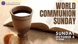 Leawood UMC - October 6, 2024 - World Communion Sunday