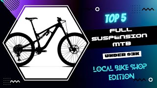 Top 5 Full Suspension Mountain Bikes under $3k | Local Bike Shop Edition