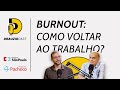 O que acontece antes e depois do burnout? | DrauzioCast