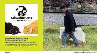 Building a TNR Movement Part 1: The Roots of a TNR Revolution featuring Bryan Kortis, National...