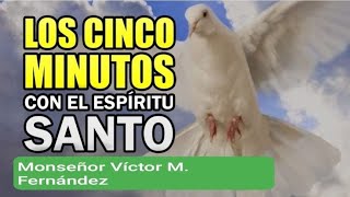 🔥 LOS CINCO MINUTOS DEL ESPÍRITU SANTO.  MEDITACIONES DE MONSEÑOR VÍCTOR M. FERNÁNDEZ.  🔥