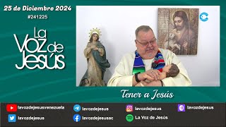 Tener a Jesús : 25 de Diciembre 2024 #241225