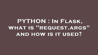 PYTHON : In Flask, what is "request.args" and how is it used?