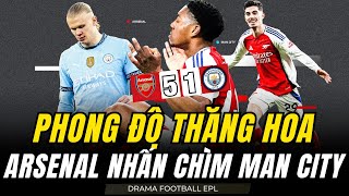 THĂNG HOA TỘT ĐỘ ARSENAL ĐÈ BẸP MAN CITY VỚI TỈ SỐ KHÔNG TƯỞNG