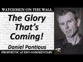 “The Glory That’s Coming!” – Powerful Prophetic Encouragement from Daniel Pontious