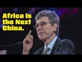 Africa Will be Like China in Just 4 Decades: Prof. Jeffrey Sachs, American Economist and Academic.