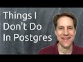 Things I Don't Do In Postgres | Scaling Postgres 346