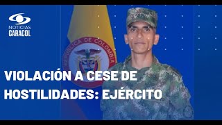 Ataque de disidencias contra Ejército deja un soldado muerto en Cauca
