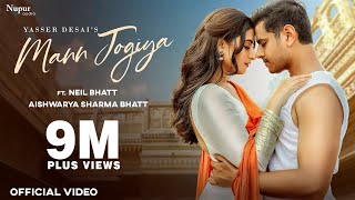 MANN JOGIYA (Official Video) | Yasser Desai | Neil Bhatt | Aishwarya Sharma | New Hindi Song