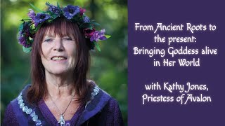 From Ancients Roots to the Present | Goddess Presentations with Kathy Jones