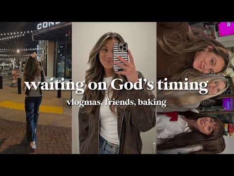 WAITING ON GOD'S TIMING: vlogmas, baking, time with Christian friends!