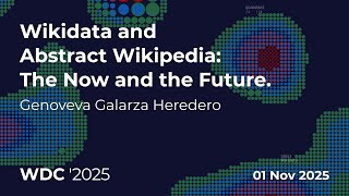 WikidataCon 2025: Wikidata and Abstract Wikipedia: The Now and the Future.