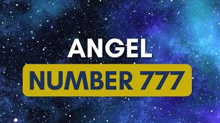 Angel Number 777: What It REALLY Means and How It Can Change Your Life!