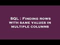 SQL : Finding rows with same values in multiple columns
