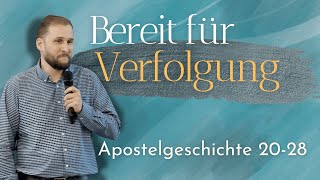 Bereit für Verfolgung | Apostelgeschichte 20-28 | Gordy Beck