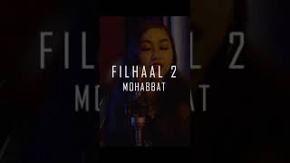 Filhaal 2 Mohabbat ( Cover ) | B Praak Jaani | Akshay Kumar ft Nupur Sanon Ammy | Female Version
