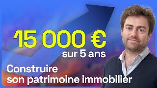 Un patrimoine immobilier de 15 000€ en 5 ans