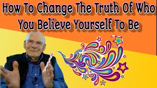 130-  How To Change The Truth Of Who You Believe Yourself To Be