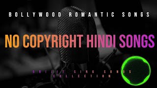 No Copyright Hindi Songs | New Nocopyright Hindi Song | Bollywood Hit Songs I Arijit Singh Songs |