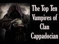 The Top Ten Vampires of Clan Cappadocian