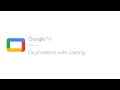 Fix problems with casting | Google TV