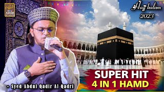 4 IN 1 HAMD || SUPER HIT || SYED ABDUL QADIR AL QADRI & ZISHAN BARKATI || HAJJ 2023 #ashrafi_studio
