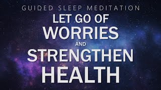 Guided Meditation for Sleep Relaxation | Let Go of Worries & Strengthen Health