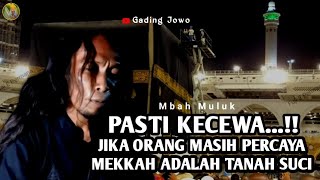 PASTI KECEWA‼️JIKA ORANG MASIH PERCAYA MEKKAH ADALAH TANAH SUCI - MBAH MULUK