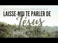 laisse moi te parler de jésus glorious