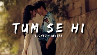 Tum Se Hi [Slowed+Reverb] - Jab We Met | Mohit Chauhan | Soul Music