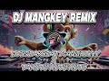 DJ VIRAL MANGKEY REMIX | DJ BREAKBEAT MANGKEYYY X TAKUTU KUTU KUTU VIRAL TIKTOK !!!