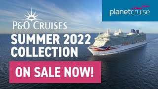 P\u0026O Cruises Summer 2022 Collection | On Sale Now! | Planet Cruise