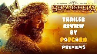 Shamshera Trailer  REVIEW By Popcorn Previews | Ranbir Kapoor, Sanjay Dutt, Vaani Kapoor  | 22 July